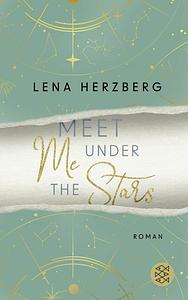 Meet Me Under The Stars: Enemies to Lovers im Zeichen der Sterne. Mit Farbschnitt by Lena Herzberg