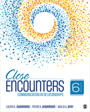 Close Encounters: Communication in Relationships by Laura K. Guerrero, Walid Afifi, Peter A. Andersen