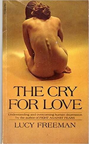 The Cry for Love: Understanding &amp; Overcoming Human Depression by Lucy Freeman