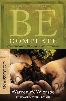 Be Complete (Colossians): Become the Whole Person God Intends You to Be by Warren W. Wiersbe