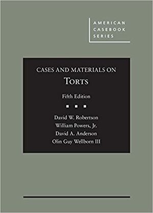 Cases and Materials on Torts by Olin Guy Wellborn III, William Powers Jr., David W. Robertson, David A. Anderson