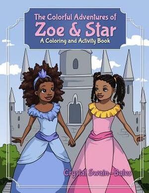 The Colorful Adventures of Zoe & Star: An Activity and Coloring Book by Crystal Swain-Bates