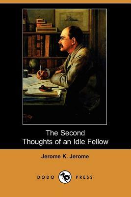 The Second Thoughts of an Idle Fellow (Dodo Press) by Jerome K. Jerome