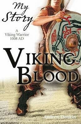 Viking Blood: A Viking Warrior, 1008 AD by Andrew Donkin