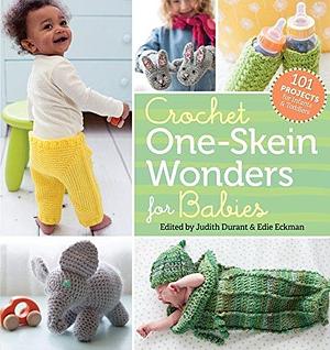 Crochet One-Skein Wonders® for Babies: 101 Projects for Infants & Toddlers by Judith Durant, Judith Durant, Geneve Hoffman, Edie Eckman