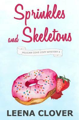 Sprinkles and Skeletons: A Cozy Murder Mystery by Leena Clover