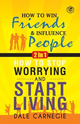 Dale Carnegie (2In1): How To Win Friends & Influence People and How To Stop Worrying & Start Living by Dale Carnegie