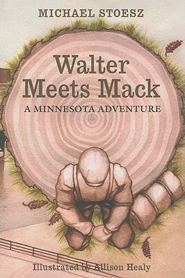 Walter Meets Mack: A Minnesota Adventure by Michael Stoesz, Allison Healy