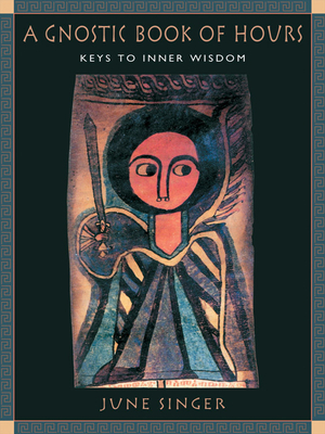 A Gnostic Book of Hours: Keys to Inner Wisdom by June Singer