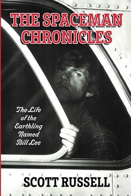 The Spaceman Chronicles: The Life of the Earthling Named Bill Lee by Scott Russell