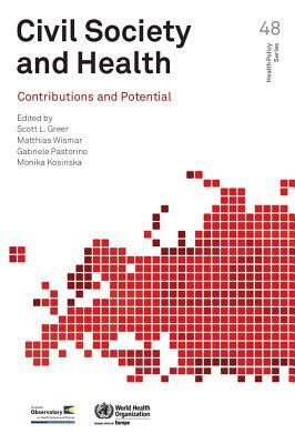 Civil Society and Health: Contributions and Potential by Scott L. Greer, Gabriele Pastorino, Matthias Wismar