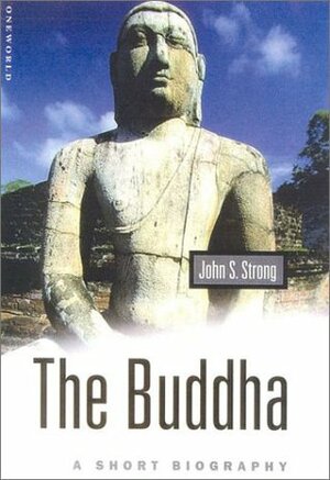 The Buddha: A Short Biography by John S. Strong