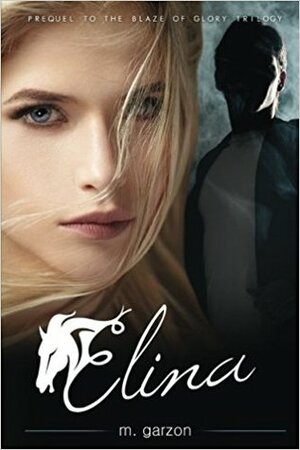 Elina (Blaze of Glory Companion Books, #1) by M. Garzon