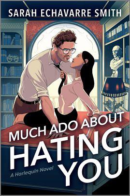 Much Ado About Hating You by Sarah Echavarre Smith