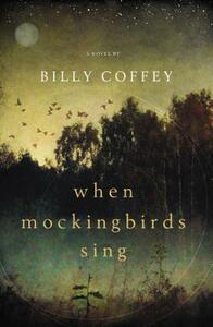 When Mockingbirds Sing by Billy Coffey