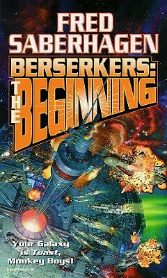 Berserkers: The Beginning by Fred Saberhagen