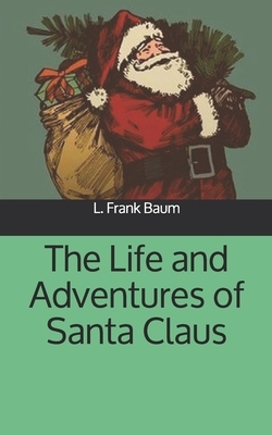 The Life and Adventures of Santa Claus by L. Frank Baum