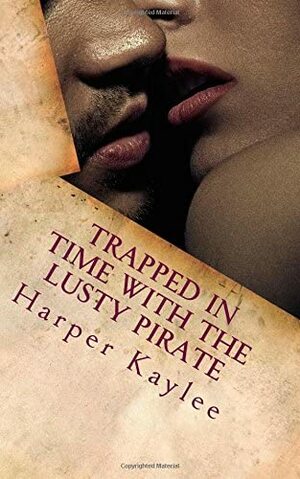 Trapped in Time with the Lusty Pirate by Harper Kaylee