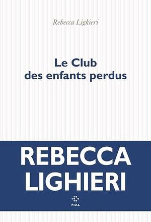 Le Club des enfants perdus: Roman by Rebecca Lighieri