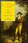 The Wind that Shakes the Barley: A Novel of the Life and Loves of Robert Burns by James Barke