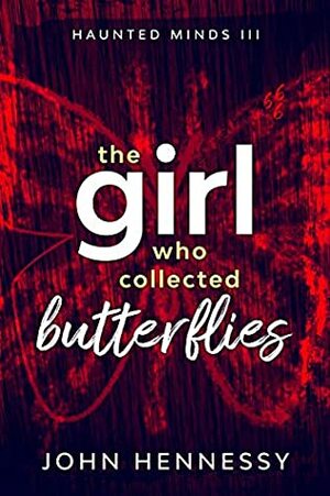 The Girl Who Collected Butterflies by John Hennessy