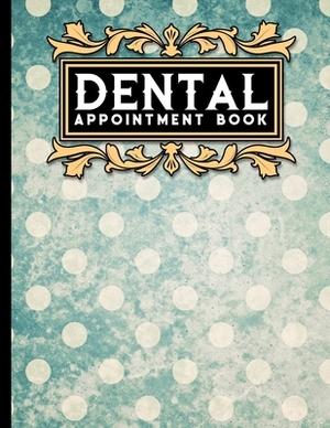 Dental Appointment Book: 4 Columns Appointment Book, Appointment Reminder Notepad, Daily Appointment Organizer, Vintage/Aged Cover by Moito Publishing