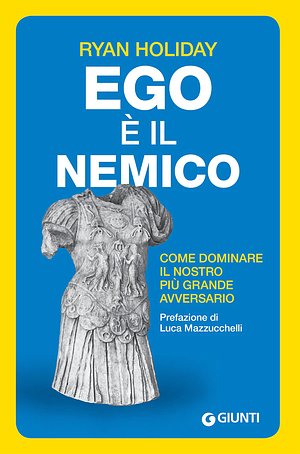 Ego è il nemico. Come dominare il nostro più grande avversario by Ryan Holiday