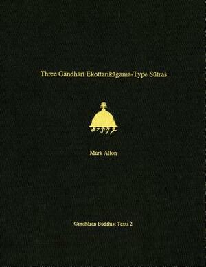 Three Gandhari Ekottarikagama-Type Sutras: British Library Kharosthi Fragments 12 and 14 by Mark Allon