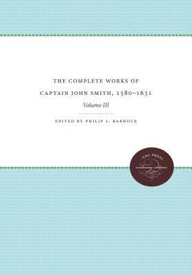 The Complete Works of Captain John Smith, 1580-1631, Volume III by 