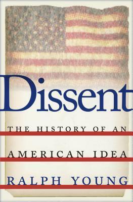 Dissent: The History of an American Idea by Ralph Young