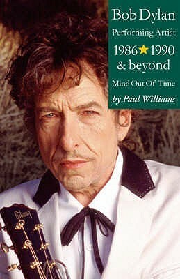 Bob Dylan, Performing Artist: 1986 - 1990 and Beyond, Mind Out of Time by Paul Williams