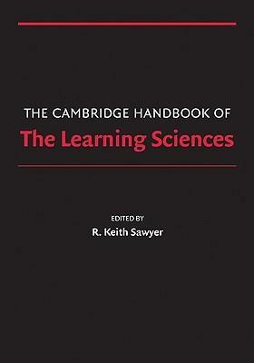 The Cambridge Handbook of the Learning Sciences by R. Keith Sawyer