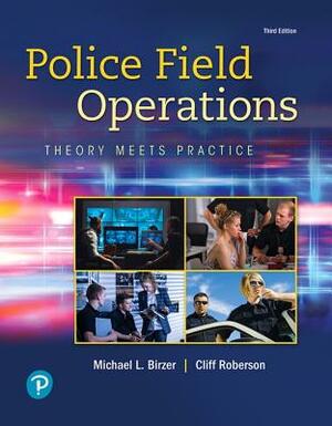 Police Field Operations: Theory Meets Practice by Cliff Roberson, Michael Birzer