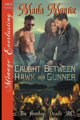 Caught Between Hawk and Gunner [The Howling Death MC 2] (Siren Publishing Menage Everlasting) by Marla Monroe
