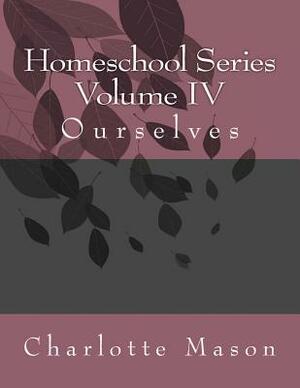 Homeschool Series Volume IV: Ourselves by Charlotte Mason