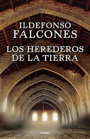 Los Herederos De La Tierra by Ildefonso Falcones