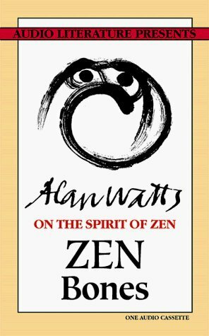 Zen Bones: On the Spirit of Zen by Alan Watts