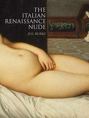 The Italian Renaissance Nude by Jill Burke