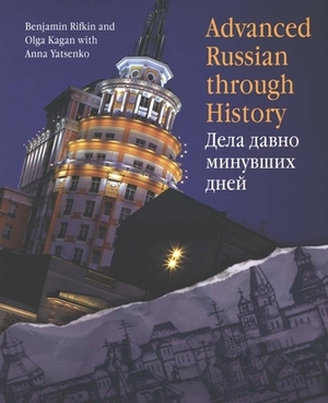 Advanced Russian Through History [With CDROM] by Olga Kagan, Benjamin Rifkin, Anna Yatsenko