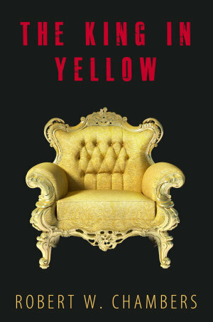 The King In Yellow: 10 Short Stories + Audiobook Links by Robert W. Chambers