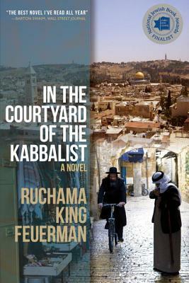 In the Courtyard of the Kabbalist by Ruchama King Feuerman