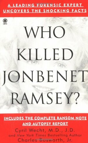 Who Killed Jonbenet Ramsey? by Charles Bosworth Jr.