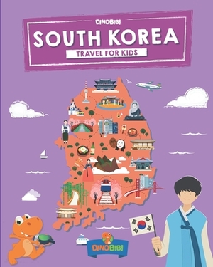 South Korea: Travel for kids: The fun way to discover South Korea by Dinobibi Publishing