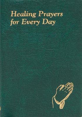 Healing Prayers For Every Day: Minute Meditations For Every Day Containing A Scripture, Reading, A Reflection, And A Prayer by Catholic Book Publishing Corp.