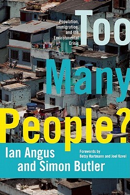 Too Many People?: Population, Immigration, and the Environmental Crisis by Simon Butler, Ian Angus
