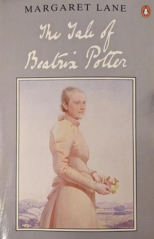 The Tale of Beatrix Potter: A Biography by Margaret Lane