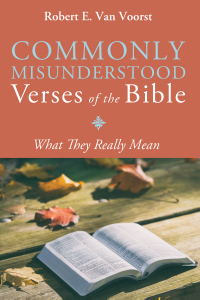 Commonly Misunderstood Verses of the Bible: What They Really Mean by Robert E. Van Voorst