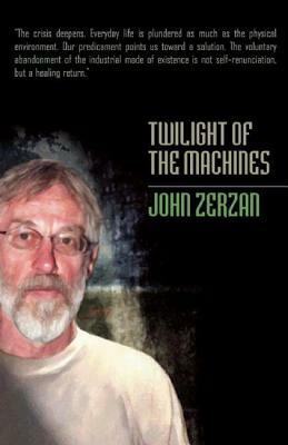 Twilight of the Machines by John Zerzan
