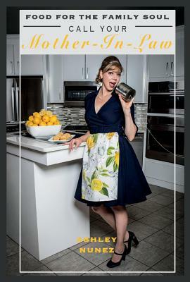 Food for the Family Soul, Volume 1: Call Your Mother in Law by Ashley Nunez