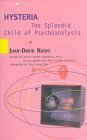 Hysteria: The Splendid Child of Psychoanalysis by Susan Fairfield, Juan-David Nasio